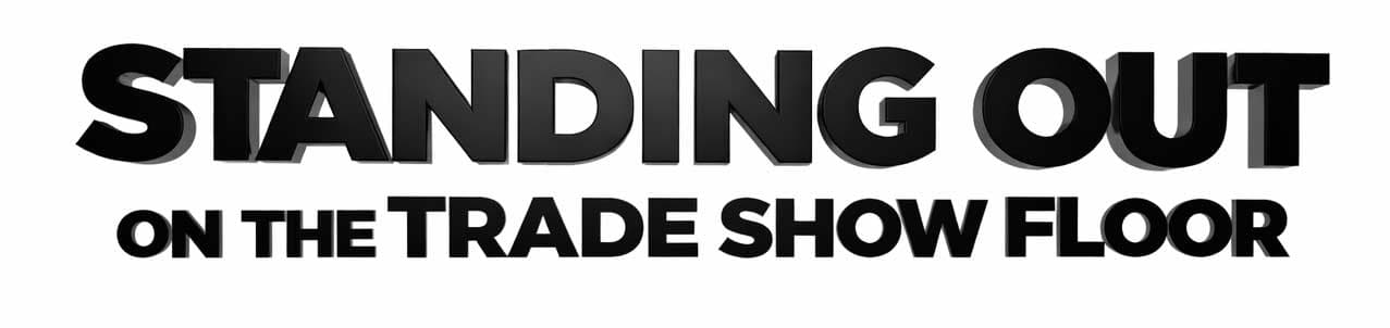 Standing out on the trade show floor